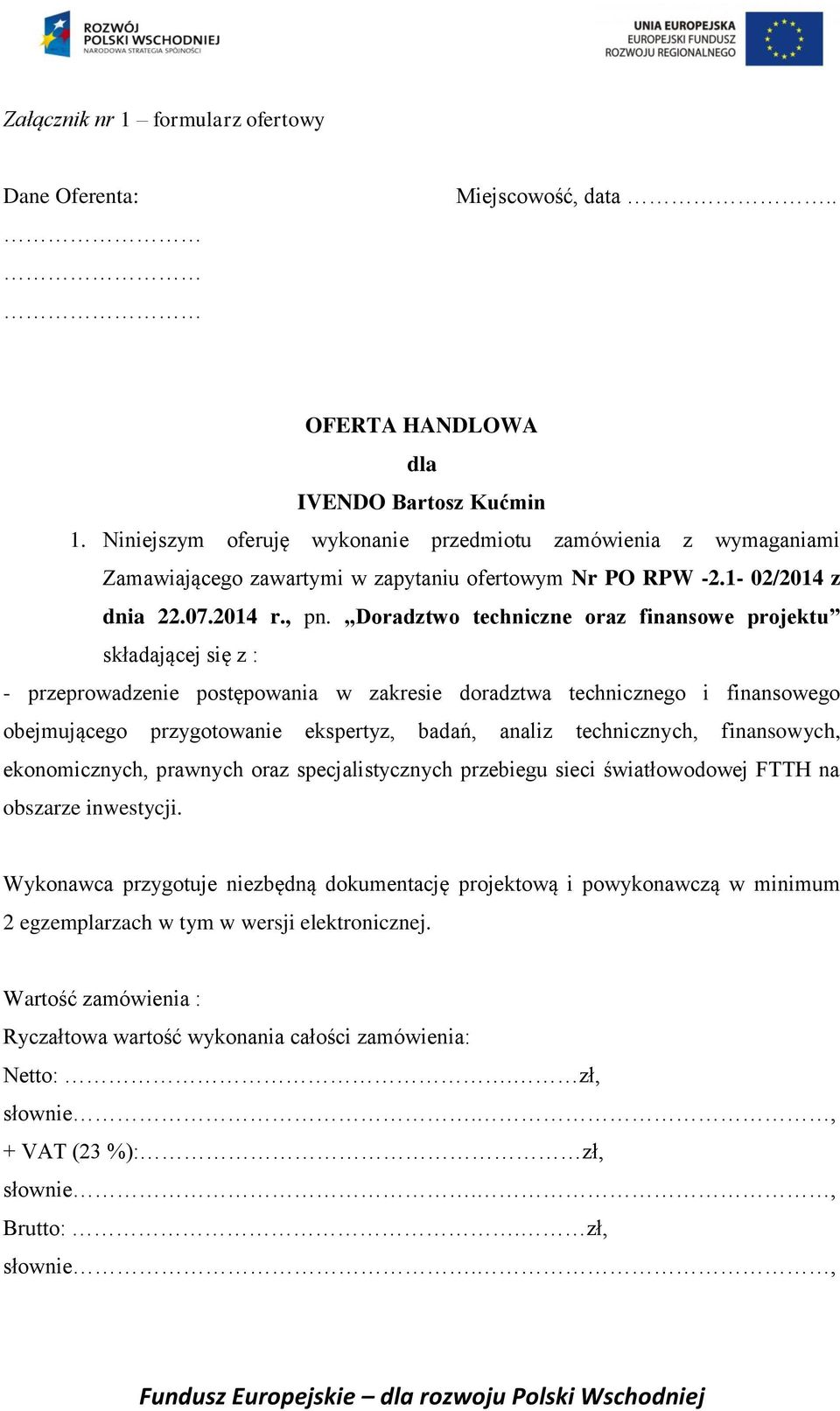 Doradztwo techniczne oraz finansowe projektu składającej się z : - przeprowadzenie postępowania w zakresie doradztwa technicznego i finansowego obejmującego przygotowanie ekspertyz, badań, analiz