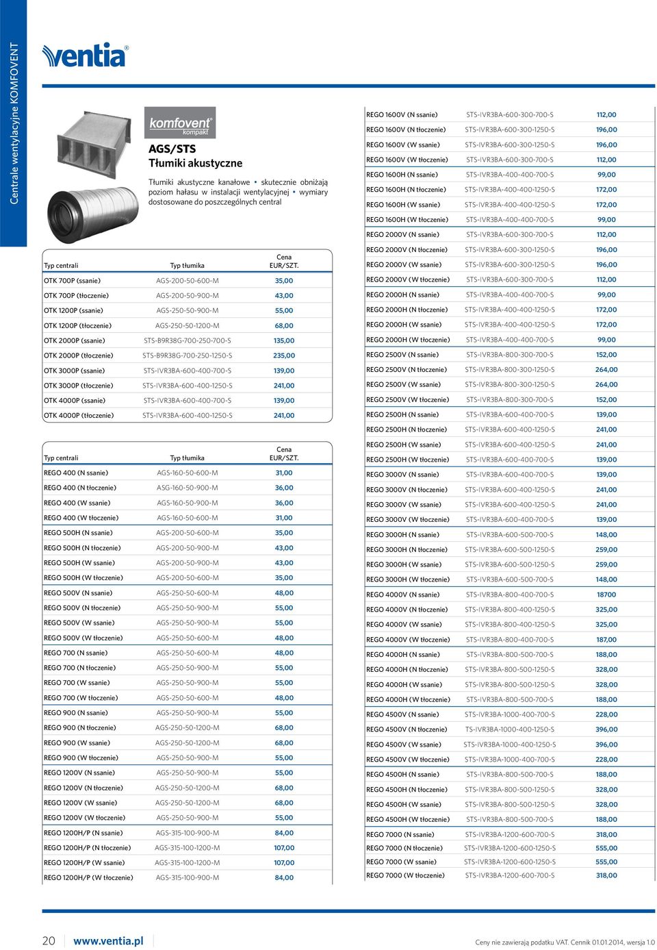 STS-IVR3BA-600-300-700-S 112,00 REGO 1600 (N ssanie) STS-IVR3BA-400-400-700-S 99,00 REGO 1600 (N tłoczenie) STS-IVR3BA-400-400-1250-S 172,00 REGO 1600 (W ssanie) STS-IVR3BA-400-400-1250-S 172,00