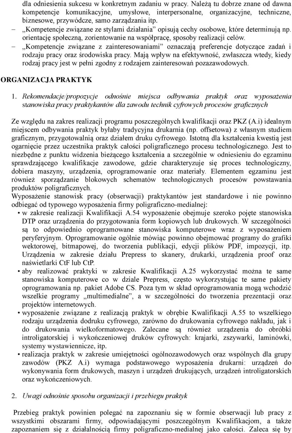 Kompetencje związane ze stylami działania opisują cechy osobowe, które determinują np. orientację społeczną, zorientowanie na współpracę, sposoby realizacji celów.