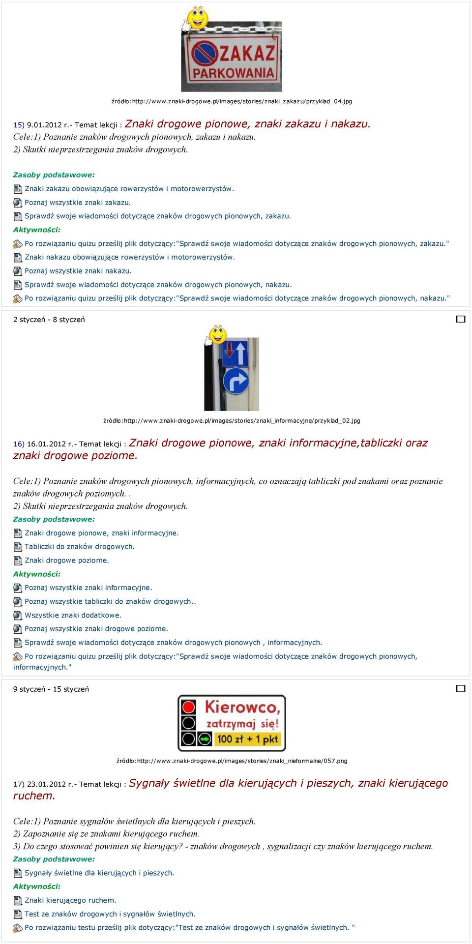 Sprawdź swoje wiadomości dotyczące znaków drogowych pionowych, zakazu. Po rozwiązaniu quizu prześlij plik dotyczący:"sprawdź swoje wiadomości dotyczące znaków drogowych pionowych, zakazu.