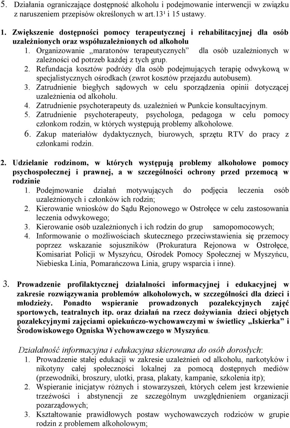 Organizowanie maratonów terapeutycznych dla osób uzależnionych w zależności od potrzeb każdej z tych grup. 2.