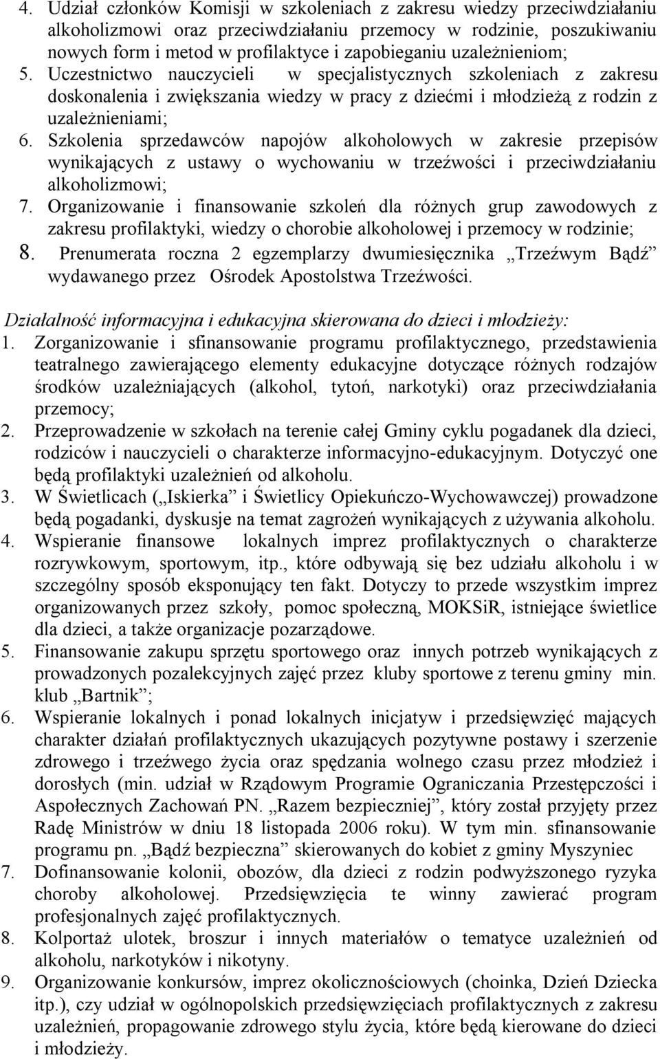 Szkolenia sprzedawców napojów alkoholowych w zakresie przepisów wynikających z ustawy o wychowaniu w trzeźwości i przeciwdziałaniu alkoholizmowi; 7.