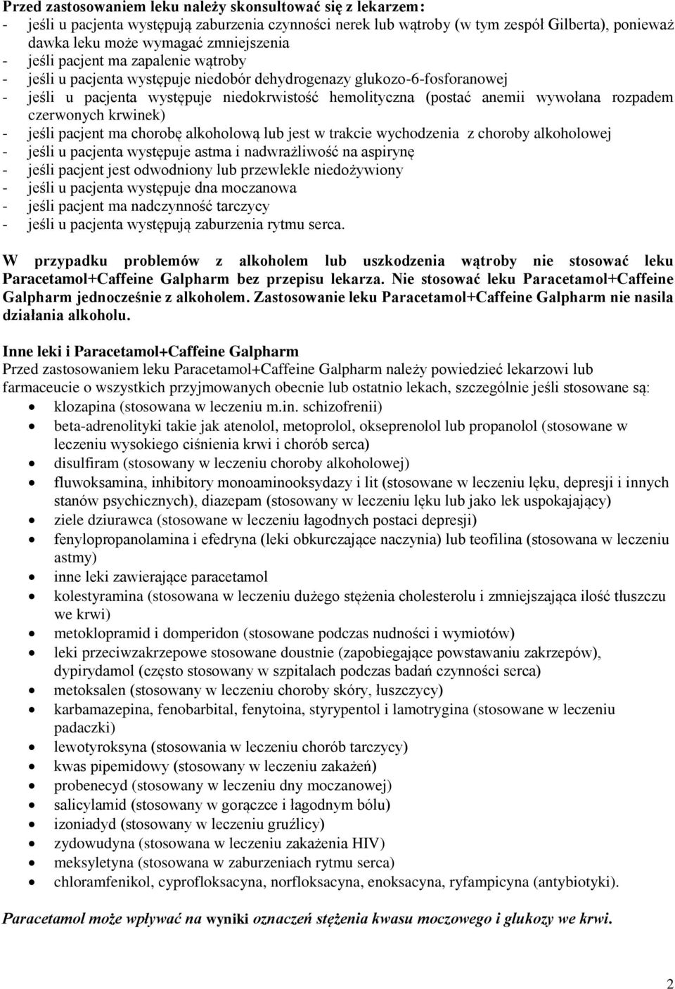 rozpadem czerwonych krwinek) - jeśli pacjent ma chorobę alkoholową lub jest w trakcie wychodzenia z choroby alkoholowej - jeśli u pacjenta występuje astma i nadwrażliwość na aspirynę - jeśli pacjent