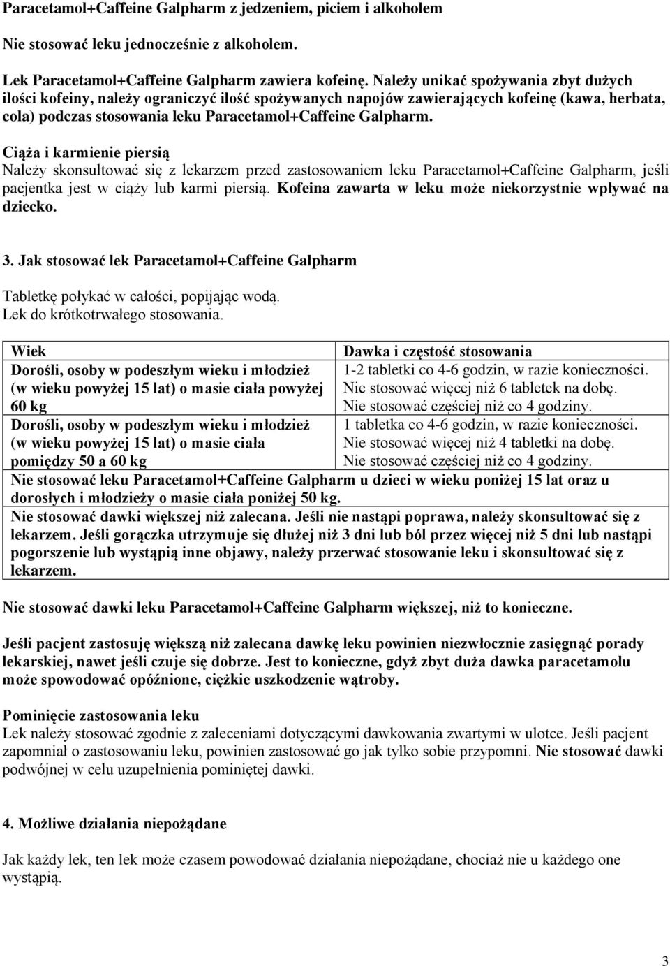 Ciąża i karmienie piersią Należy skonsultować się z lekarzem przed zastosowaniem leku Paracetamol+Caffeine Galpharm, jeśli pacjentka jest w ciąży lub karmi piersią.