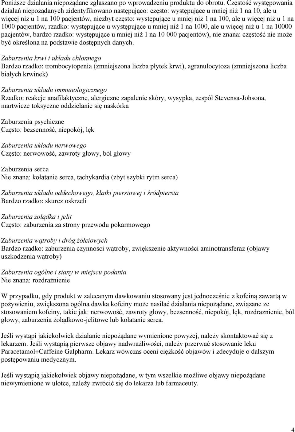 100, ale u więcej niż u 1 na 1000 pacjentów, rzadko: występujące u występujące u mniej niż 1 na 1000, ale u więcej niż u 1 na 10000 pacjentów, bardzo rzadko: występujące u mniej niż 1 na 10 000