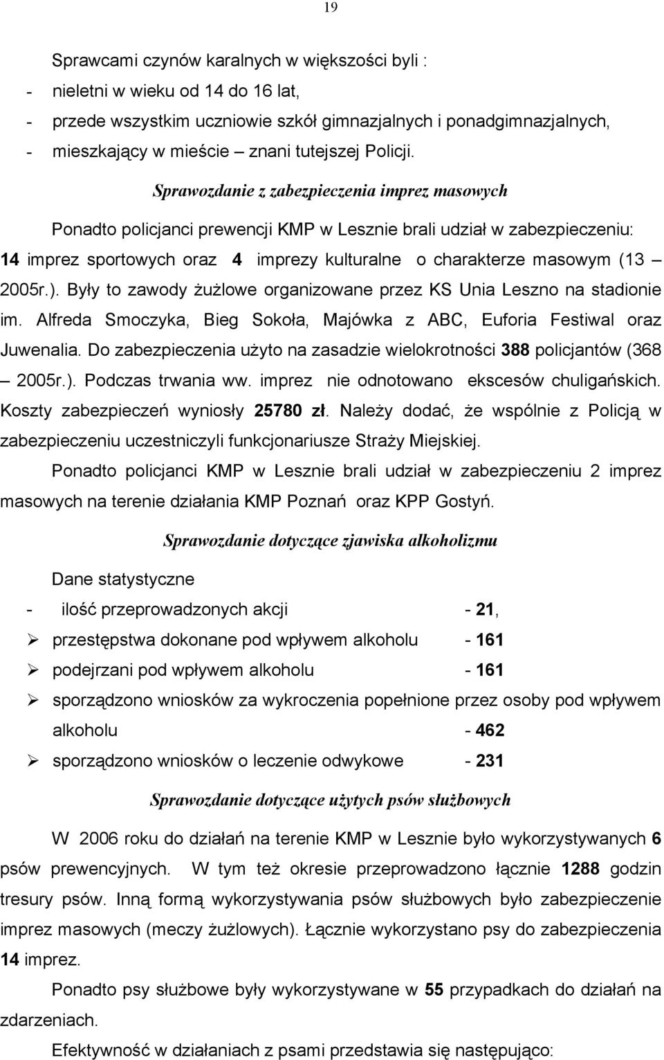 Sprawozdanie z zabezpieczenia imprez masowych Ponadto policjanci prewencji KMP w Lesznie brali udział w zabezpieczeniu: 14 imprez sportowych oraz 4 imprezy kulturalne o charakterze masowym (13 2005r.