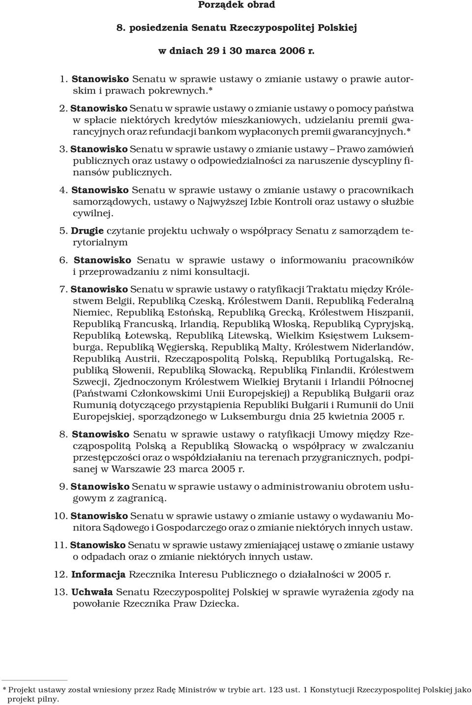 gwarancyjnych.* 3. Stanowisko Senatu w sprawie ustawy o zmianie ustawy Prawo zamówieñ publicznych oraz ustawy o odpowiedzialnoœci za naruszenie dyscypliny finansów publicznych. 4.