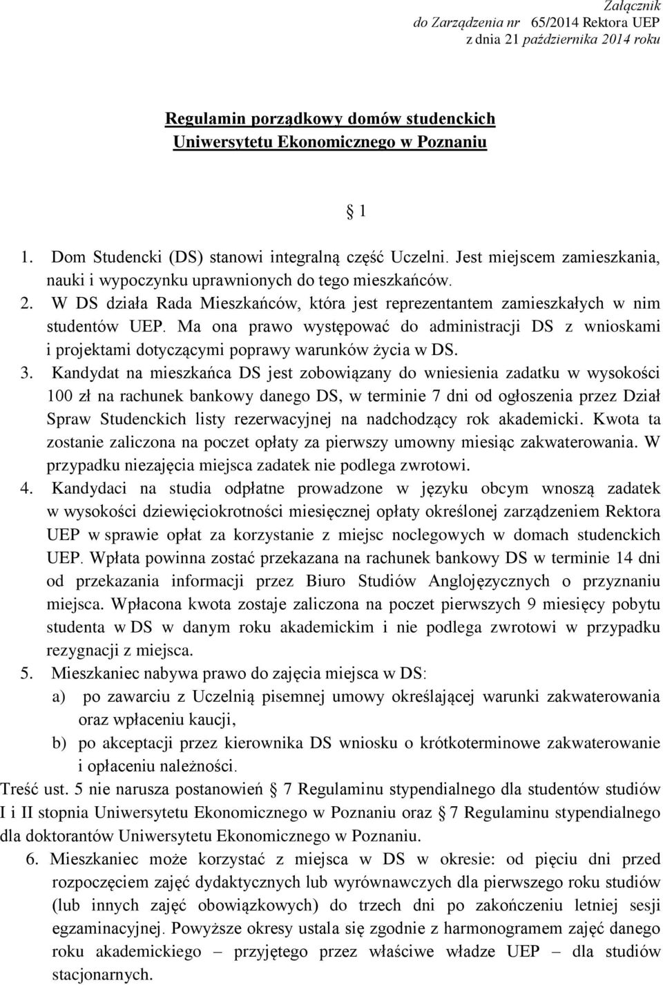 W DS działa Rada Mieszkańców, która jest reprezentantem zamieszkałych w nim studentów UEP. Ma ona prawo występować do administracji DS z wnioskami i projektami dotyczącymi poprawy warunków życia w DS.