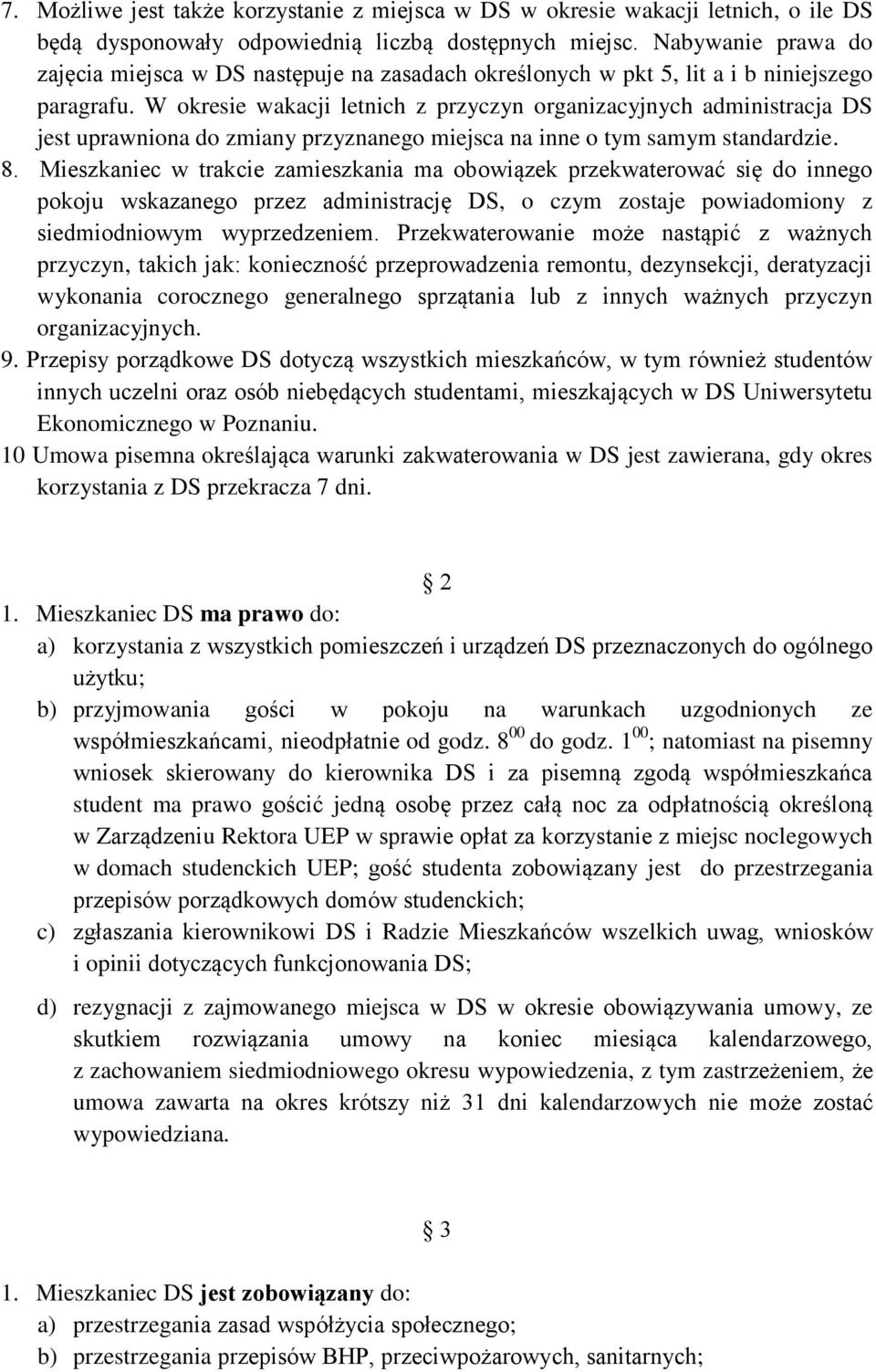 W okresie wakacji letnich z przyczyn organizacyjnych administracja DS jest uprawniona do zmiany przyznanego miejsca na inne o tym samym standardzie. 8.