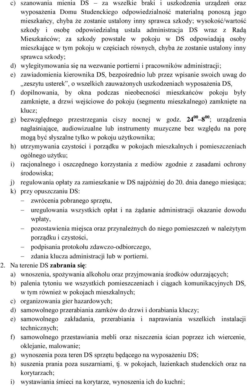 równych, chyba że zostanie ustalony inny sprawca szkody; d) wylegitymowania się na wezwanie portierni i pracowników administracji; e) zawiadomienia kierownika DS, bezpośrednio lub przez wpisanie