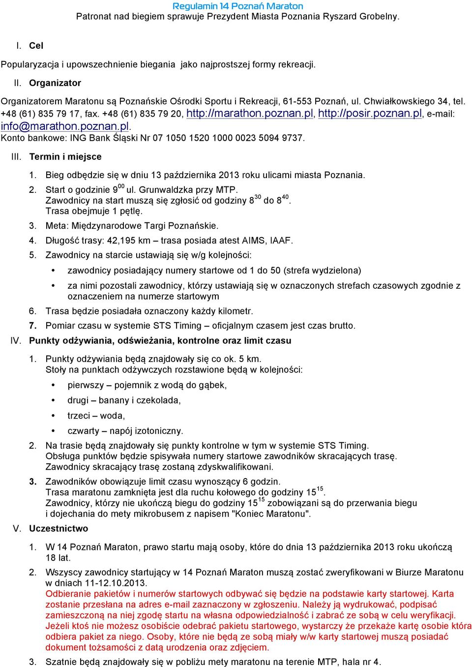 pl, http://posir.poznan.pl, e-mail: info@marathon.poznan.pl. Konto bankowe: ING Bank Śląski Nr 07 1050 1520 1000 0023 5094 9737. III. IV. Termin i miejsce 1.