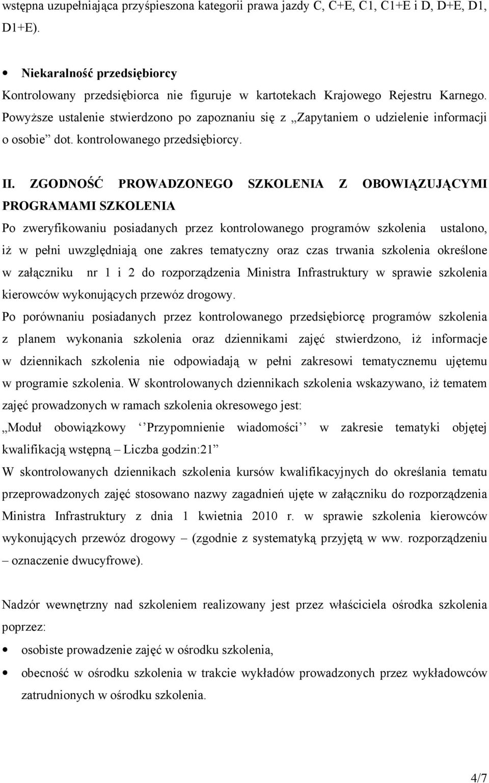 PowyŜsze ustalenie stwierdzono po zapoznaniu się z Zapytaniem o udzielenie informacji o osobie dot. kontrolowanego przedsiębiorcy. II.