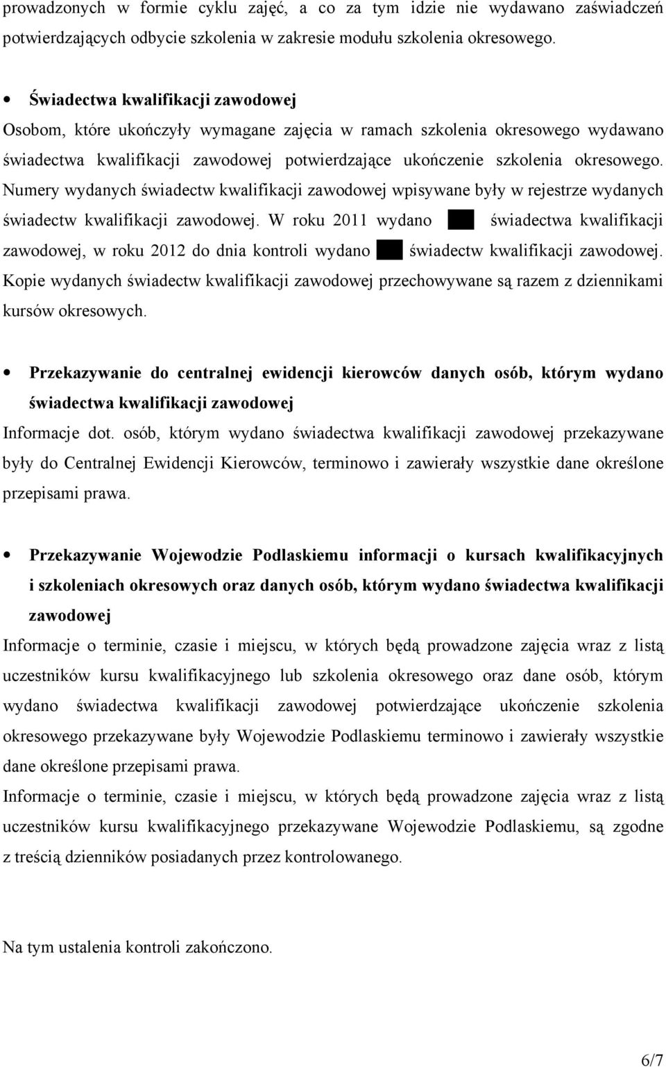 Numery wydanych świadectw kwalifikacji zawodowej wpisywane były w rejestrze wydanych świadectw kwalifikacji zawodowej. W roku 2011 wydano.