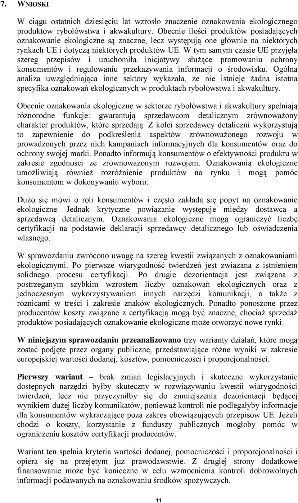 W tym samym czasie UE przyjęła szereg przepisów i uruchomiła inicjatywy służące promowaniu ochrony konsumentów i regulowaniu przekazywania informacji o środowisku.