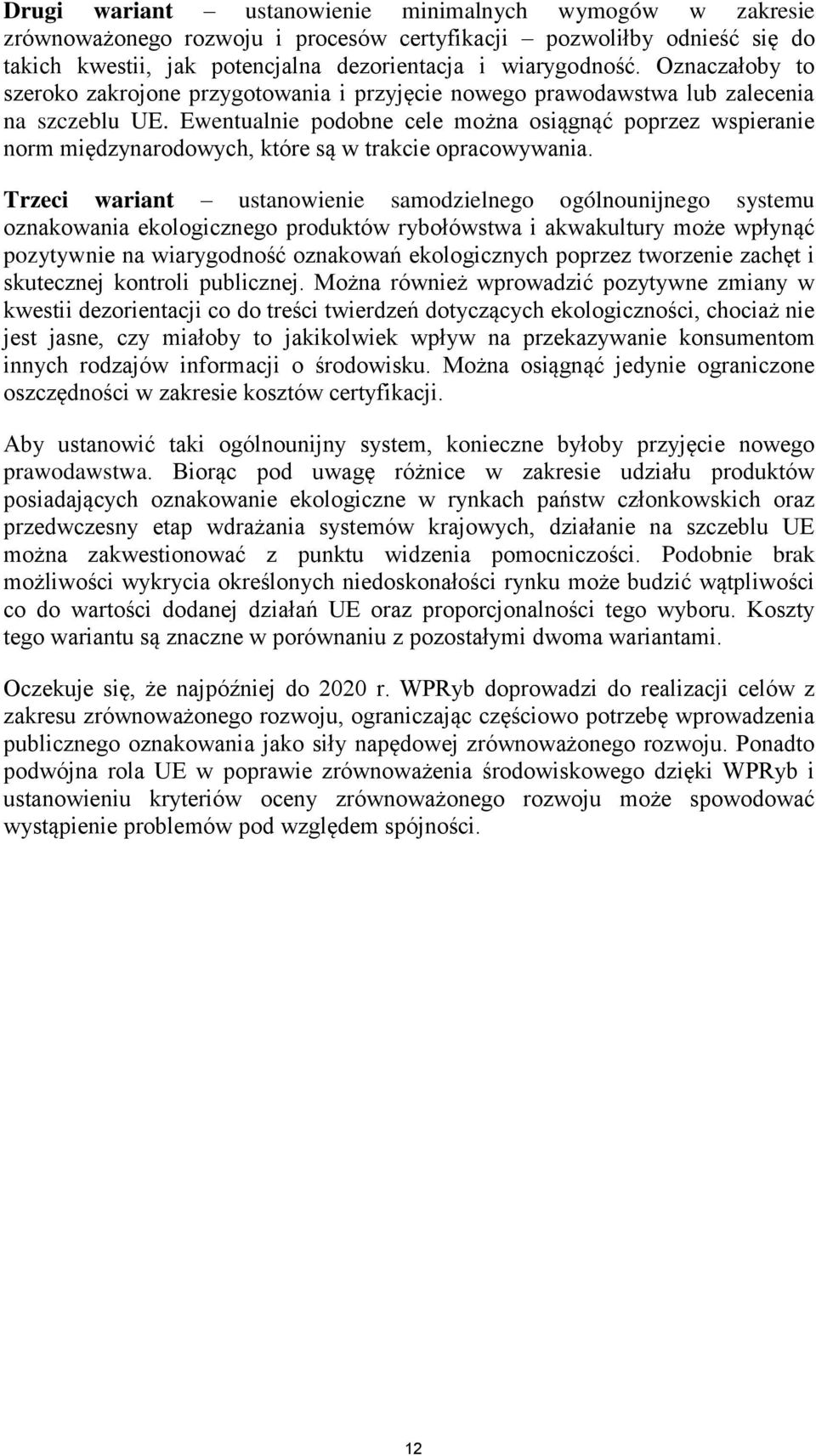 Ewentualnie podobne cele można osiągnąć poprzez wspieranie norm międzynarodowych, które są w trakcie opracowywania.