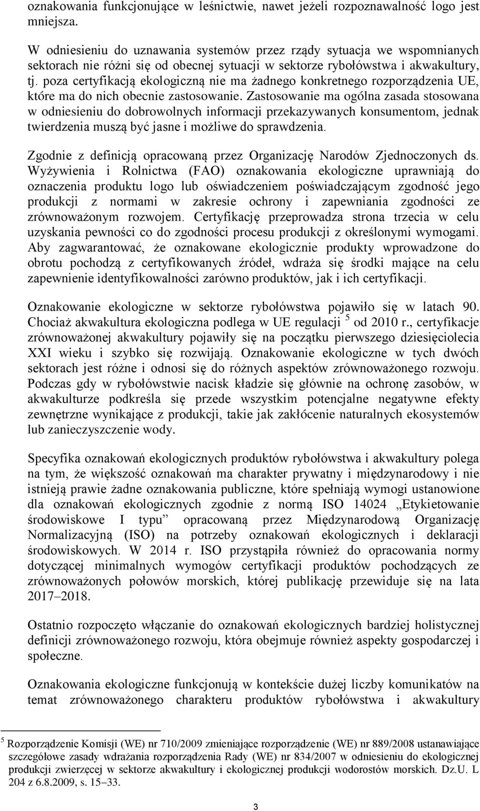 poza certyfikacją ekologiczną nie ma żadnego konkretnego rozporządzenia UE, które ma do nich obecnie zastosowanie.