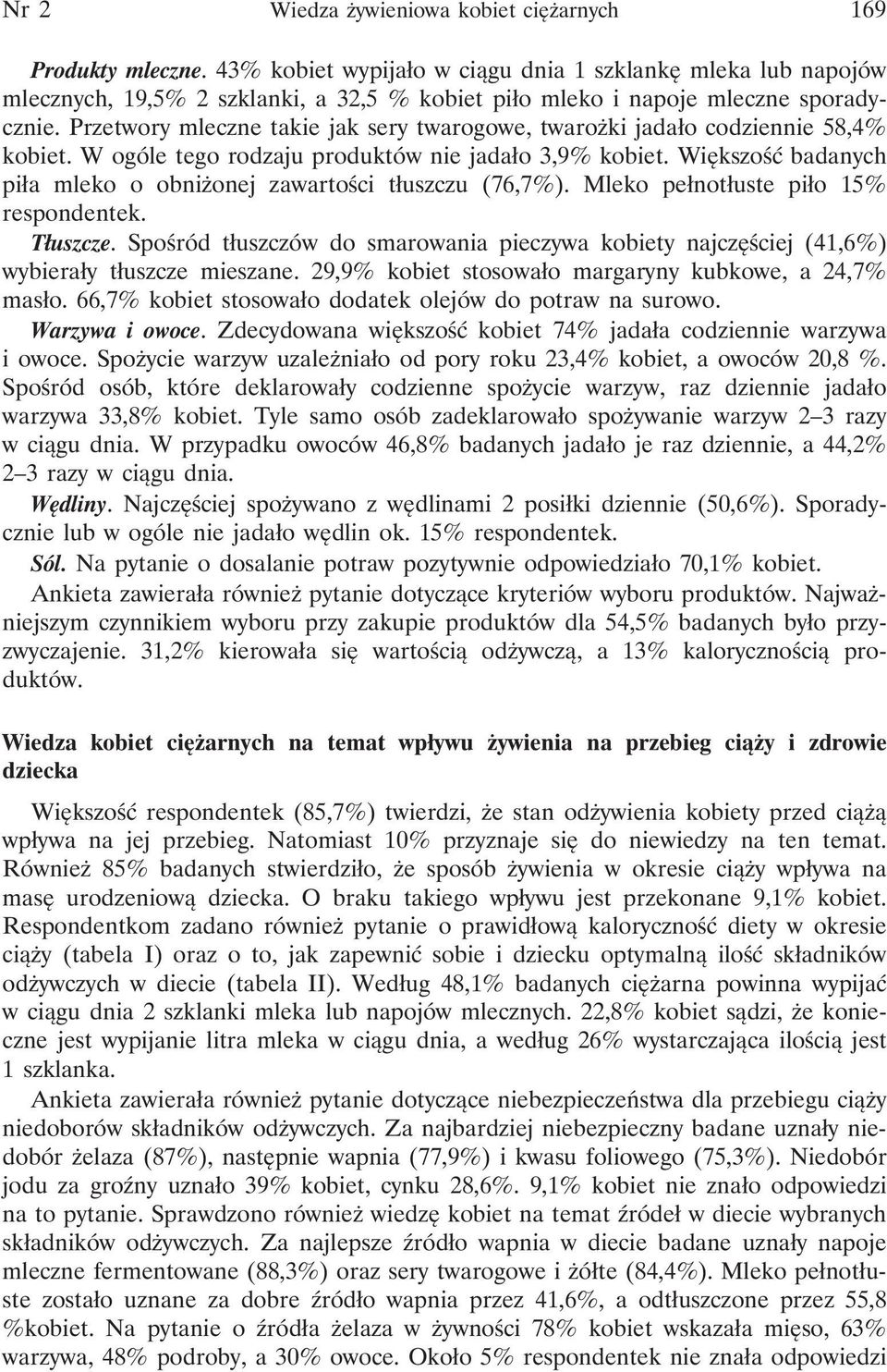 Przetwory mleczne takie jak sery twarogowe, twarożki jadało codziennie 58,4% kobiet. W ogóle tego rodzaju produktów nie jadało 3,9% kobiet.