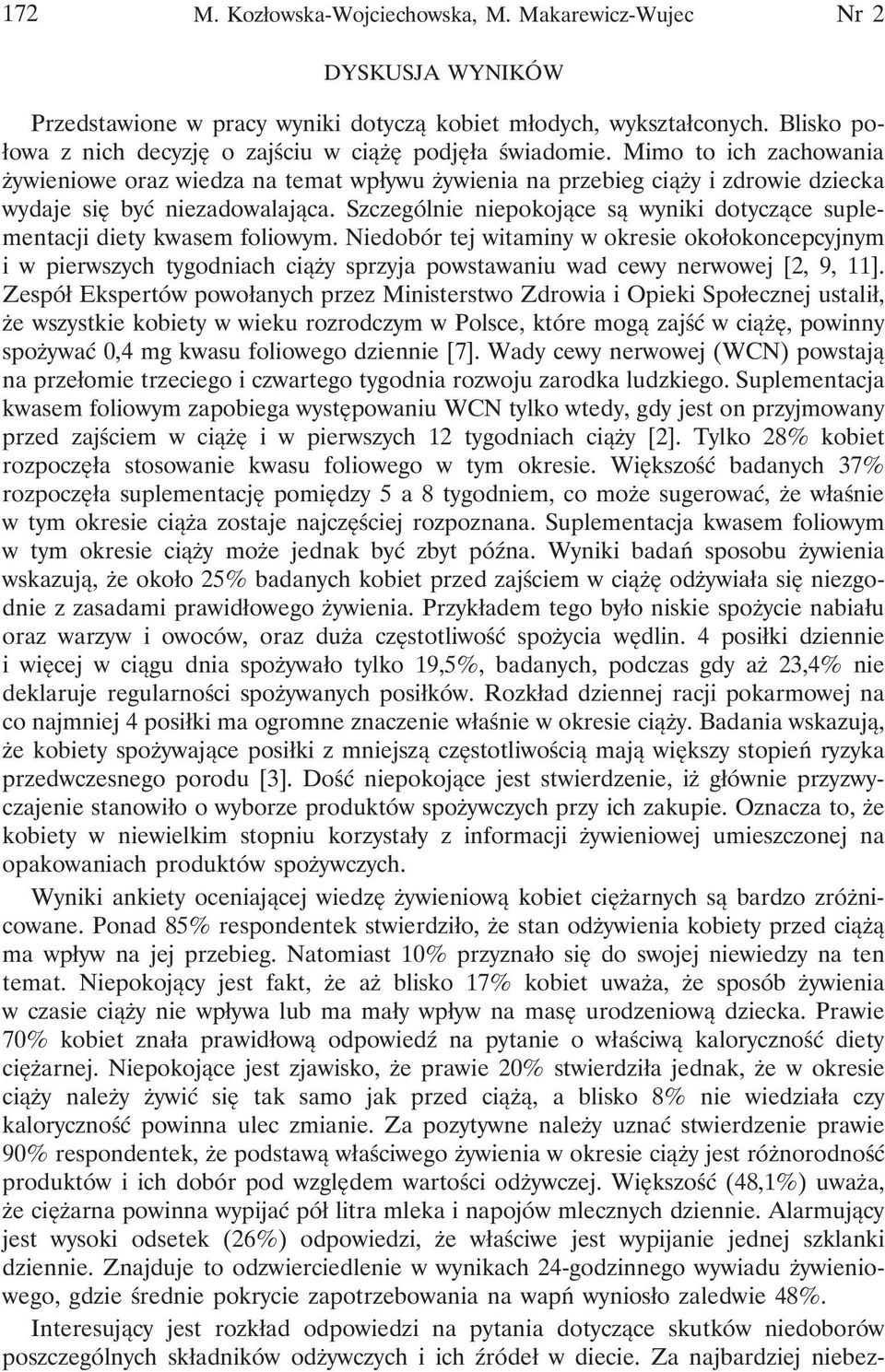 Mimo to ich zachowania żywieniowe oraz wiedza na temat wpływu żywienia na przebieg ciąży i zdrowie dziecka wydaje się być niezadowalająca.