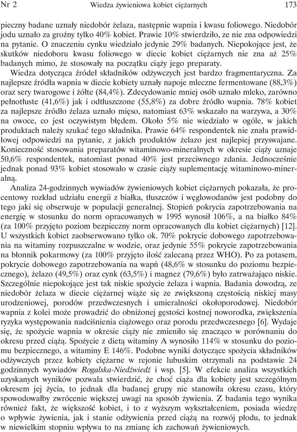 Niepokojące jest, że skutków niedoboru kwasu foliowego w diecie kobiet ciężarnych nie zna aż 25% badanych mimo, że stosowały na początku ciąży jego preparaty.