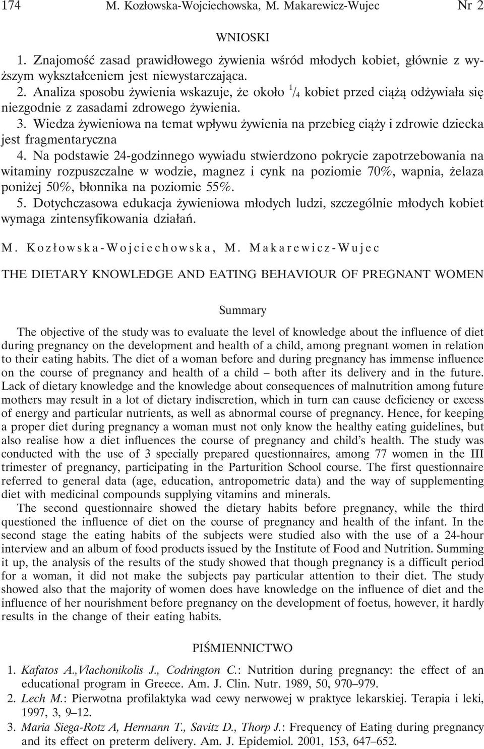 Na podstawie 24-godzinnego wywiadu stwierdzono pokrycie zapotrzebowania na witaminy rozpuszczalne w wodzie, magnez i cynk na poziomie 70%, wapnia, żelaza poniżej 50