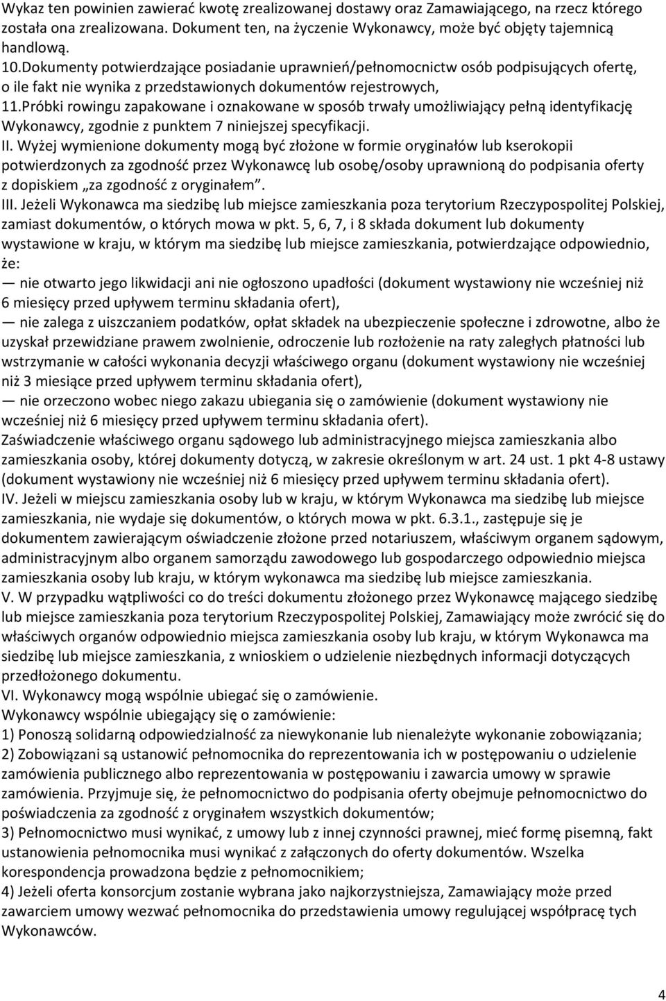 Próbki rowingu zapakowane i oznakowane w sposób trwały umożliwiający pełną identyfikację Wykonawcy, zgodnie z punktem 7 niniejszej specyfikacji. II.