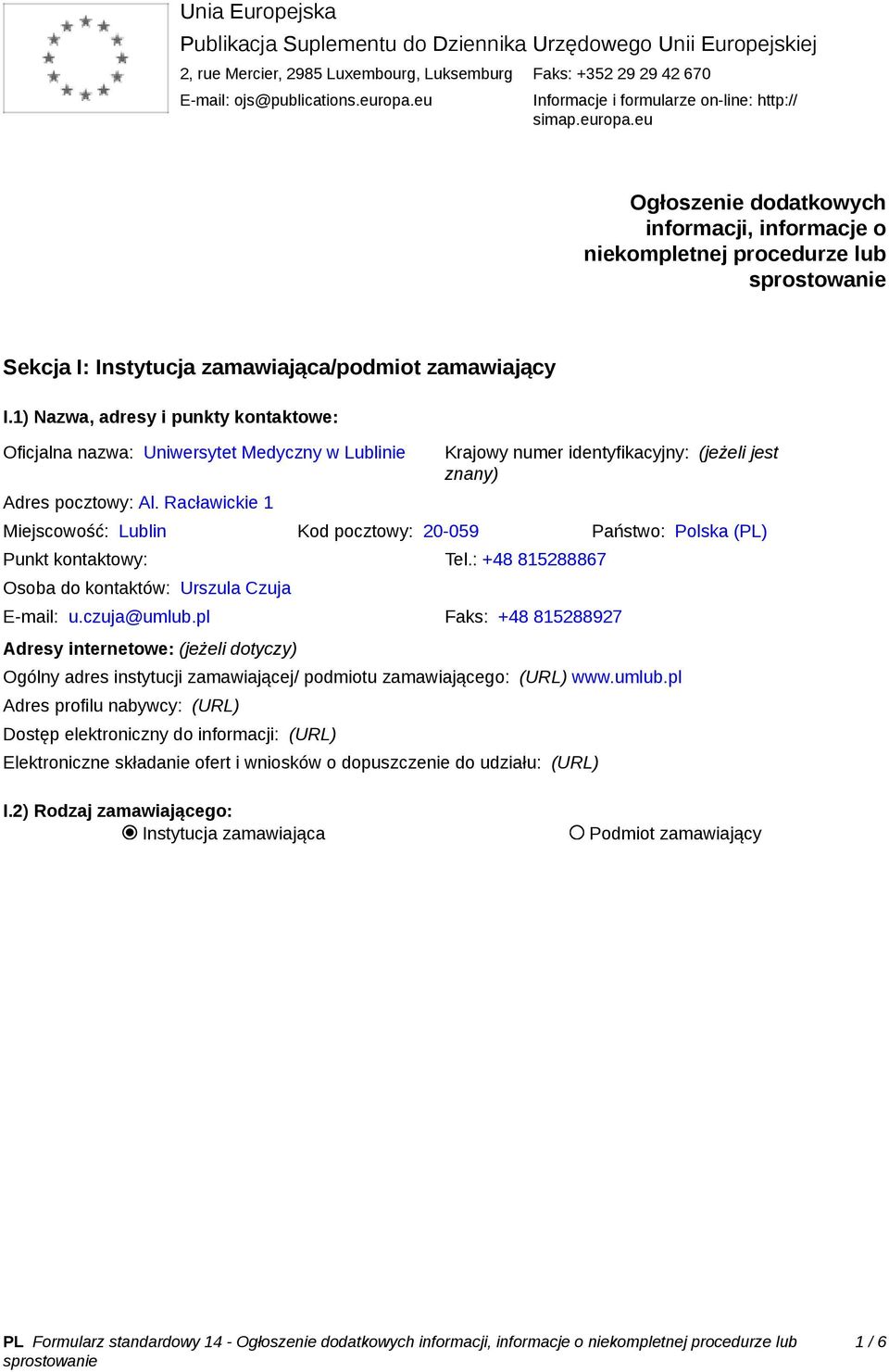 1) Nazwa, adresy i punkty kontaktowe: Oficjalna nazwa: Uniwersytet Medyczny w Lublinie Adres pocztowy: Al.