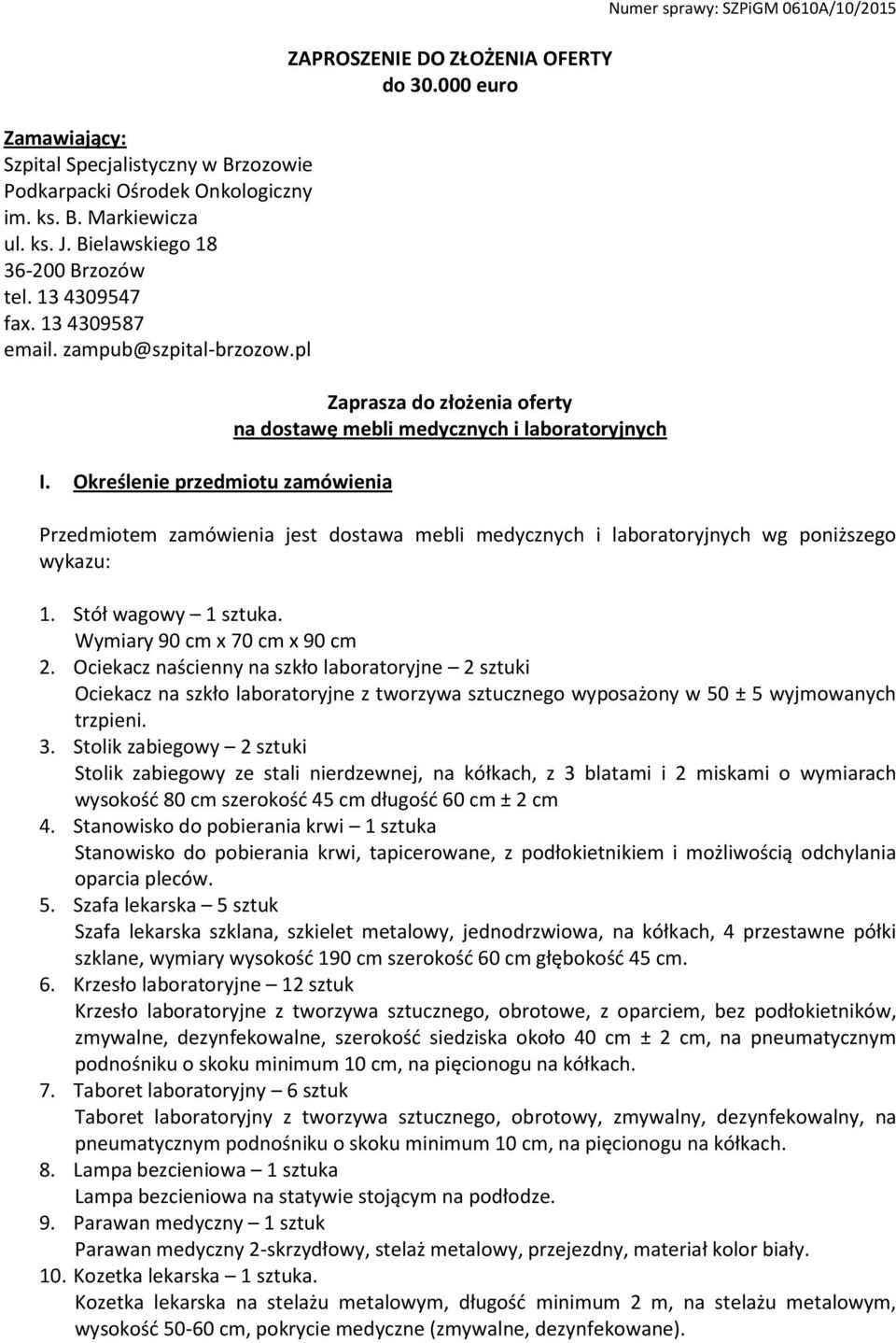 000 euro Zaprasza do złożenia oferty na dostawę mebli medycznych i laboratoryjnych Numer sprawy: SZPiGM 0610A/10/2015 Przedmiotem zamówienia jest dostawa mebli medycznych i laboratoryjnych wg