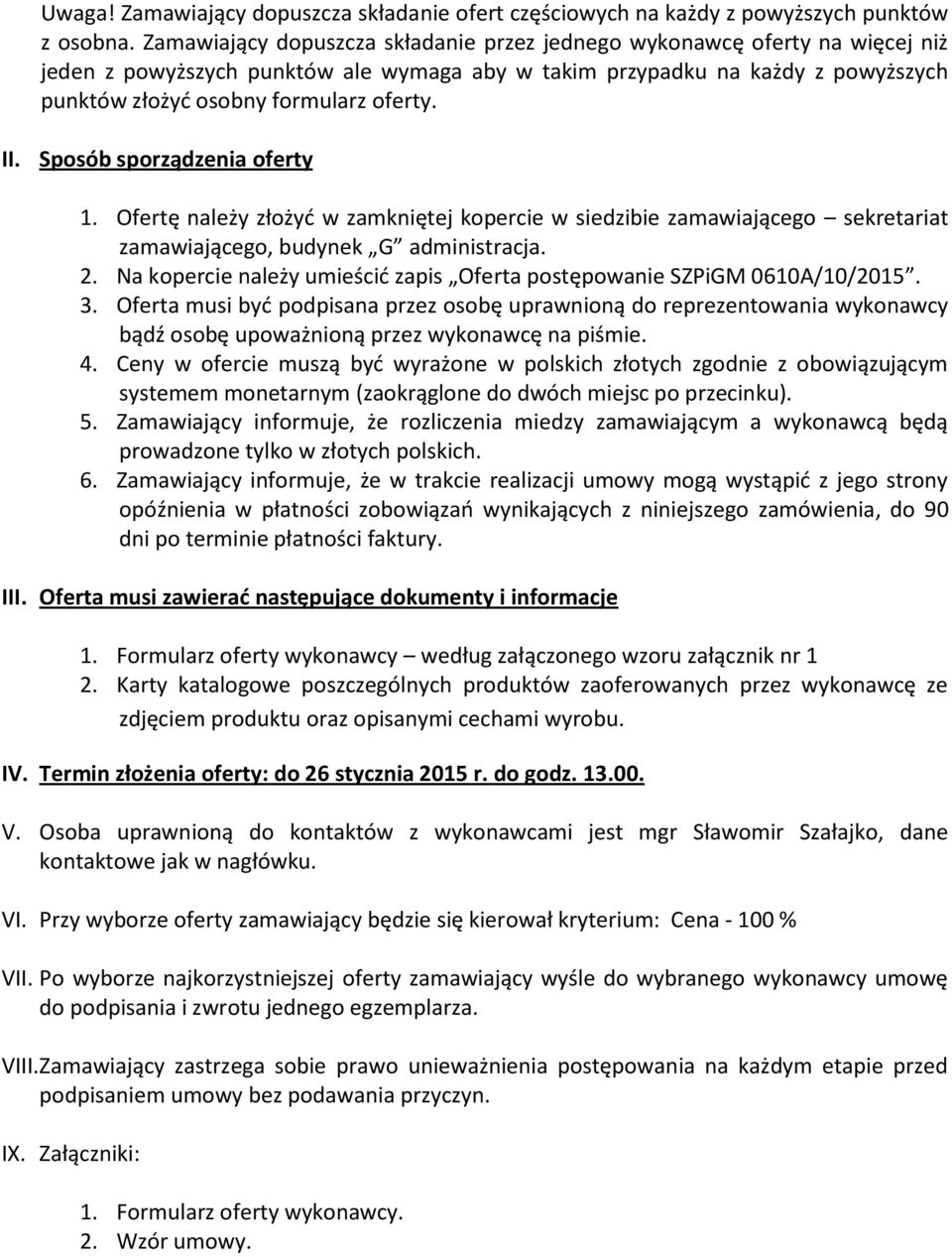 II. Sposób sporządzenia oferty 1. Ofertę należy złożyć w zamkniętej kopercie w siedzibie zamawiającego sekretariat zamawiającego, budynek G administracja. 2.