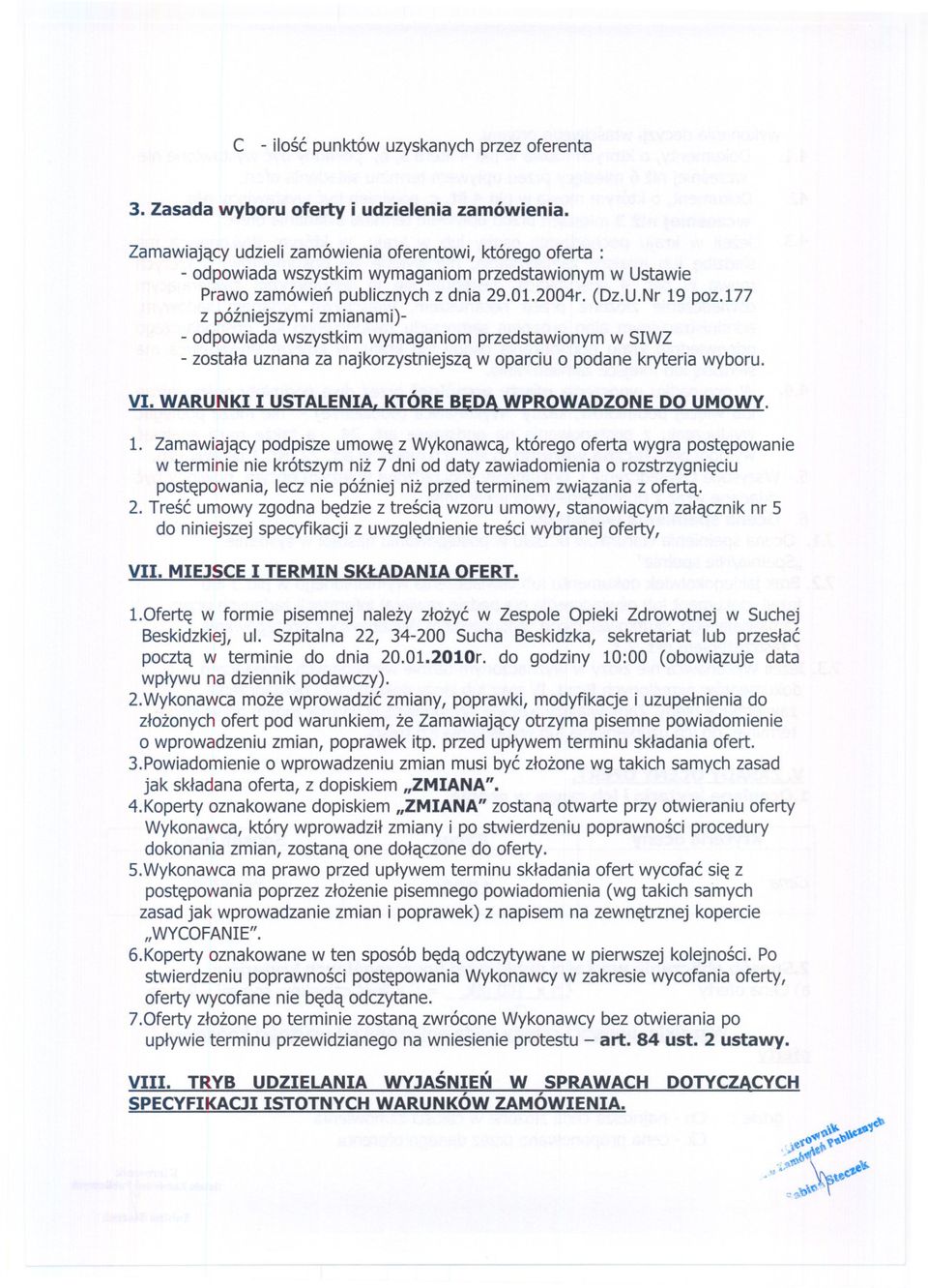 177 z pózniejszymi zmianami)- - odpowiadawszystkimwymaganiomprzedstawionymw SIWZ - zostala uznana za najkorzystniejsza w oparciu o podane kryteria wyboru. VI. WARUNKI I USTALENIA.