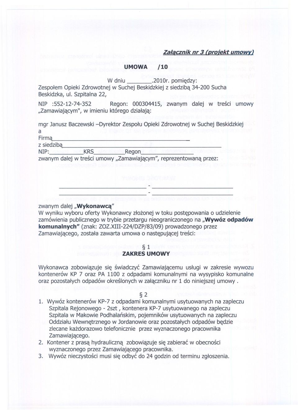 Beskidzkiej a Firma z siedziba NIP: KRS Regon zwanymdalej w tresci umowy"zamawiajacym",reprezentowanaprzez: zwanym dalej "Wykonawca" W wyniku wyboru oferty Wykonawcyzlozonej w toku postepowania o