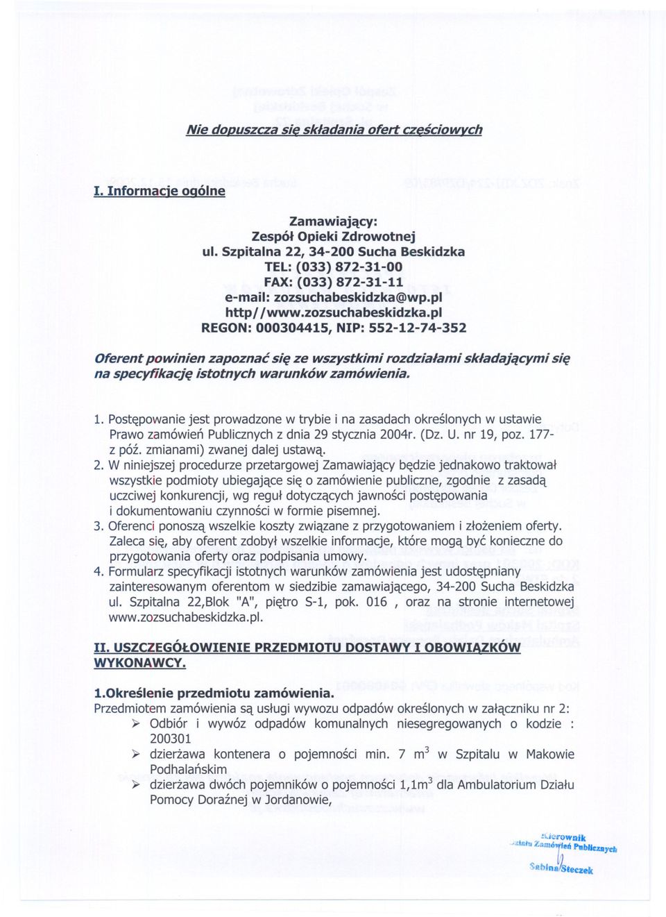 wp.pl httpllwww.zozsuchabeskidzka.pl REGON:000304415, NIP: 552-12-74-352 Oferent powinien zapoznac sie ze wszystkimi rozdzialami skladajacymi sie na specyfikacje istotnych warunków zamówienia. 1.