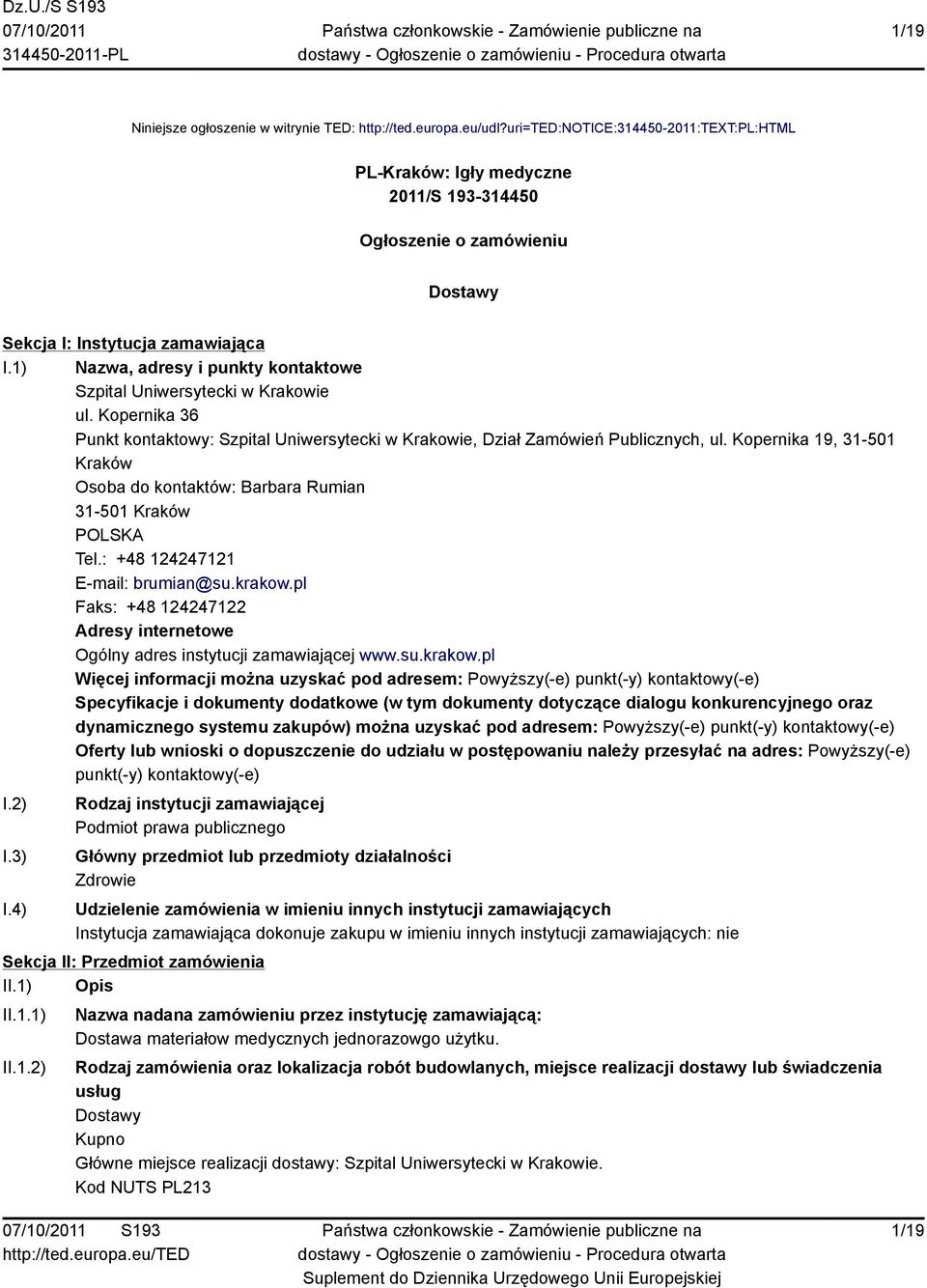 1) Nazwa, adresy i punkty kontaktowe Szpital Uniwersytecki w Krakowie ul. Kopernika 36 Punkt kontaktowy: Szpital Uniwersytecki w Krakowie, Dział Zamówień Publicznych, ul.