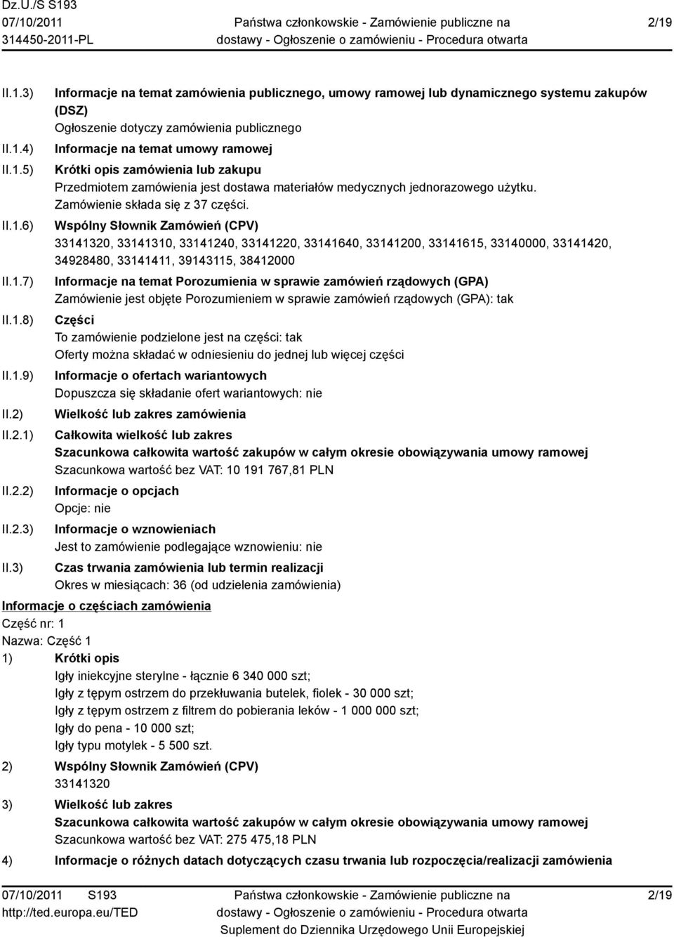 3) Informacje na temat zamówienia publicznego, umowy ramowej lub dynamicznego systemu zakupów (DSZ) Ogłoszenie dotyczy zamówienia publicznego Informacje na temat umowy ramowej Krótki opis zamówienia