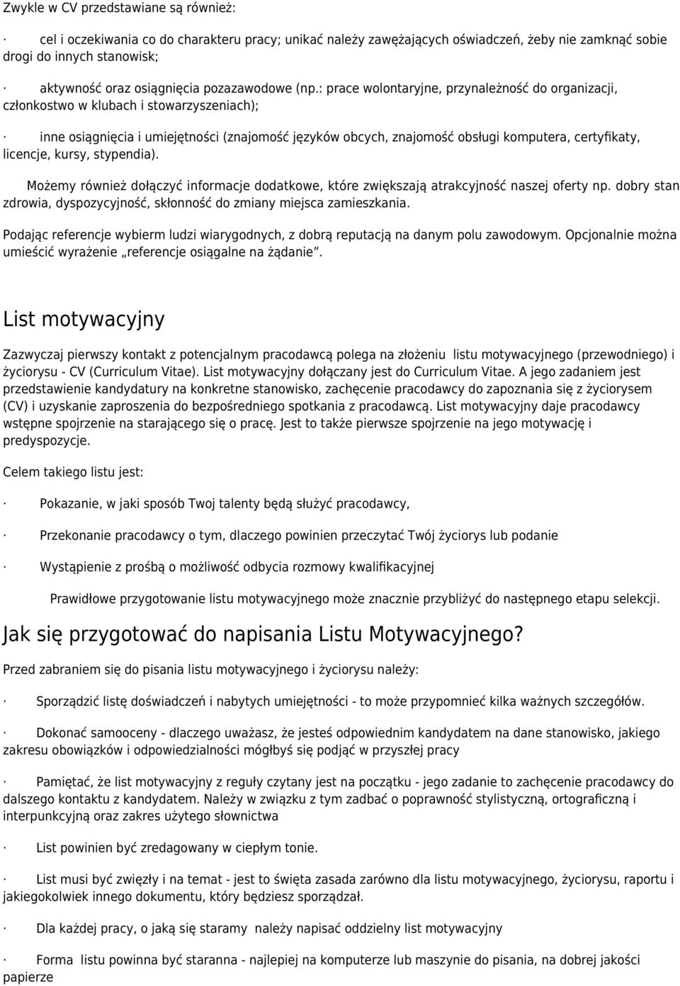 : prace wolontaryjne, przynależność do organizacji, członkostwo w klubach i stowarzyszeniach); inne osiągnięcia i umiejętności (znajomość języków obcych, znajomość obsługi komputera, certyfikaty,