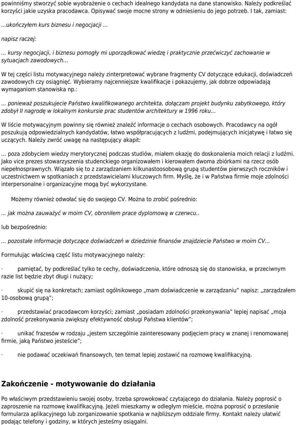 .. W tej części listu motywacyjnego należy zinterpretować wybrane fragmenty CV dotyczące edukacji, doświadczeń zawodowych czy osiągnięć.