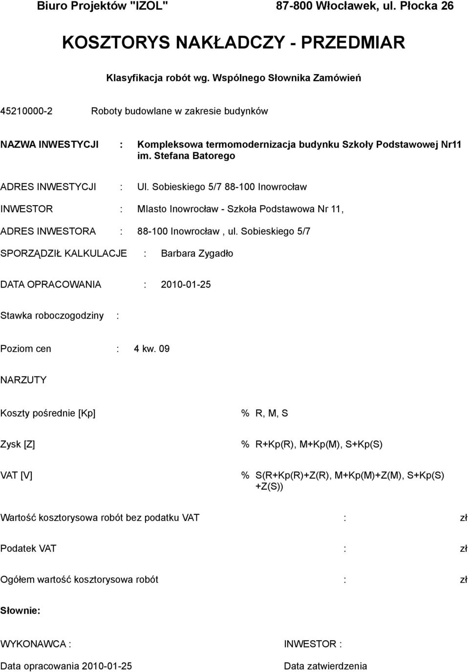 Sobieskiego 5/7 88-1 Inowrocław INWESTOR : MIasto Inowrocław - Szkoła Podstawowa Nr 11, ADRES INWESTORA : 88-1 Inowrocław, ul.