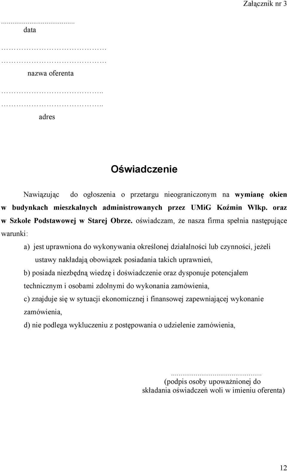 oświadczam, że nasza firma spełnia następujące warunki: a) jest uprawniona do wykonywania określonej działalności lub czynności, jeżeli ustawy nakładają obowiązek posiadania takich uprawnień, b)