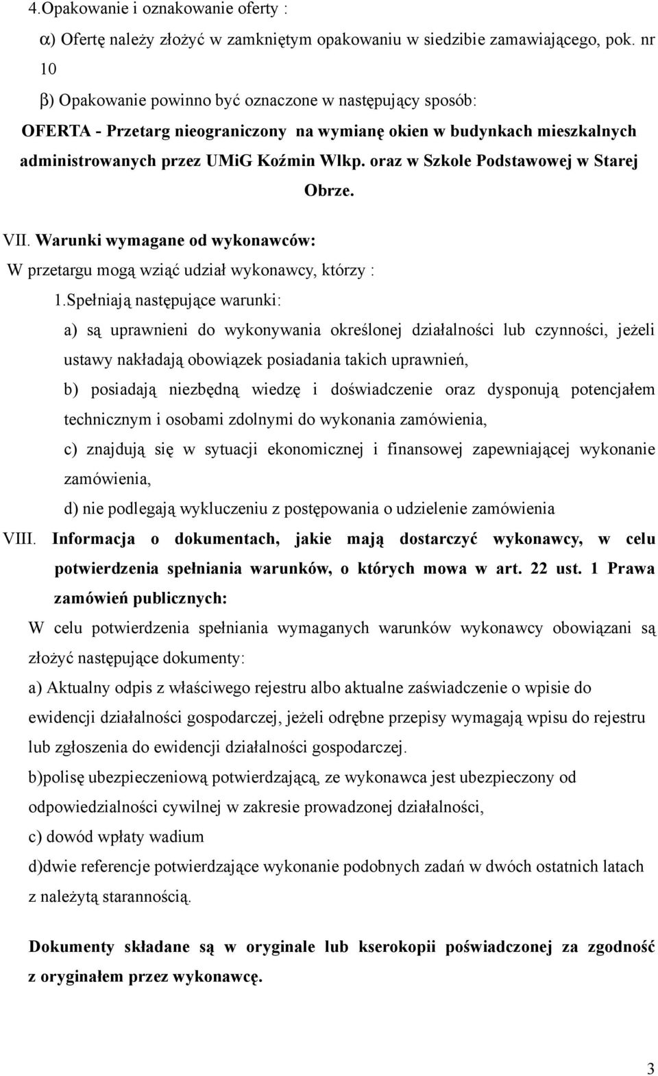 oraz w Szkole Podstawowej w Starej Obrze. VII. Warunki wymagane od wykonawców: W przetargu mogą wziąć udział wykonawcy, którzy : 1.