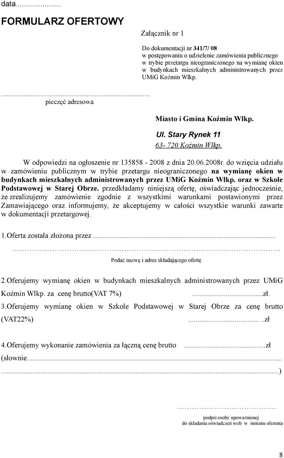 przez UMiG Koźmin Wlkp. Miasto i Gmina Koźmin Wlkp. Ul. Stary Rynek 11 63-720 Koźmin Wlkp. W odpowiedzi na ogłoszenie nr 135858-2008 z dnia 20.06.2008r.