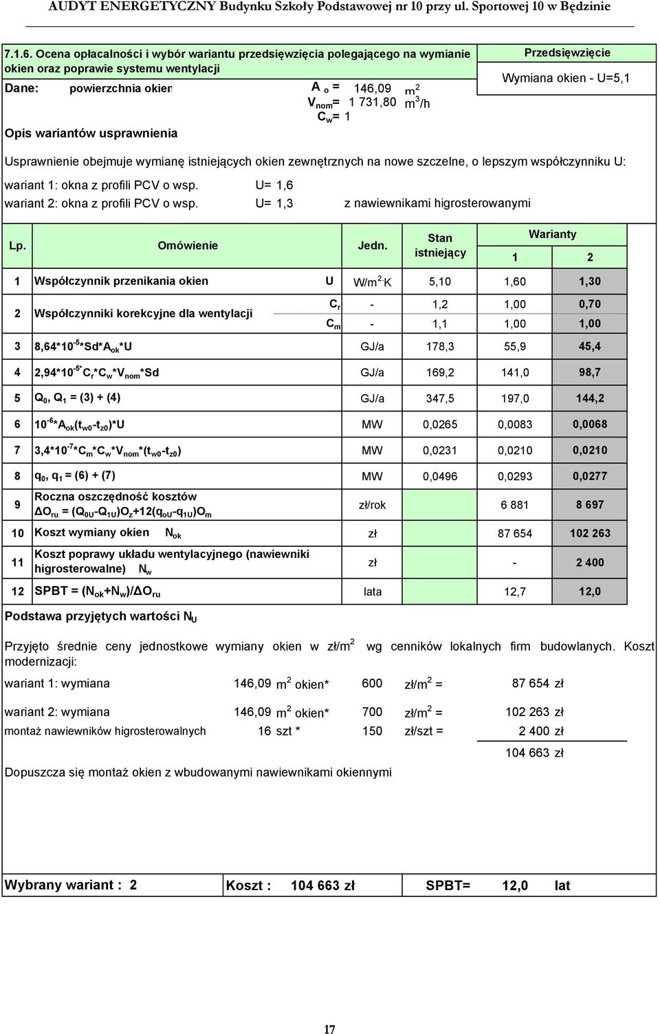 wariantów usprawnienia Przedsięwzięcie Wymiana okien U=5,1 Usprawnienie obejmuje wymianę istniejących okien zewnętrznych na nowe szczelne, o lepszym współczynniku U: wariant 1: okna z profili PCV o