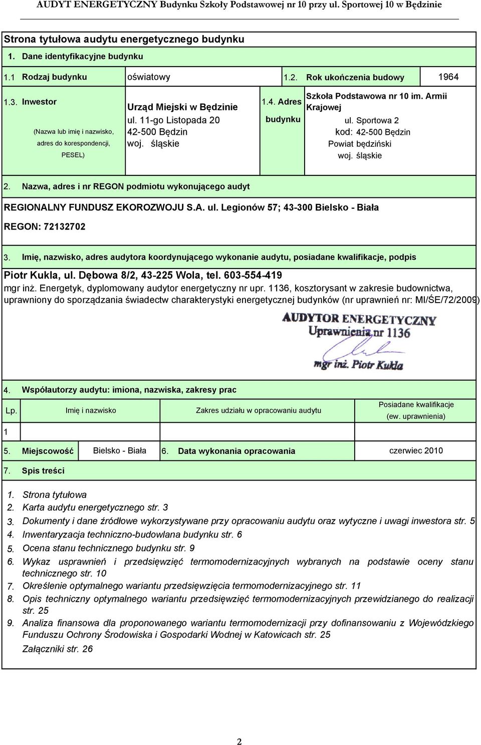 Sportowa 2 42500 Będzin kod: 42500 Będzin woj. śląskie Powiat będziński woj. śląskie 2. Nazwa, adres i nr REGON podmiotu wykonującego audyt REGIONALNY FUNDUSZ EKOROZWOJU S.A. ul.