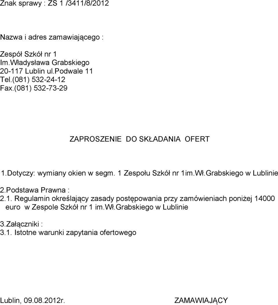 1 Zespołu Szkół nr 1im.Wł.Grabskiego w Lublinie 2.Podstawa Prawna : 2.1. Regulamin określający zasady postępowania przy zamówieniach poniżej 14000 euro w Zespole Szkół nr 1 im.