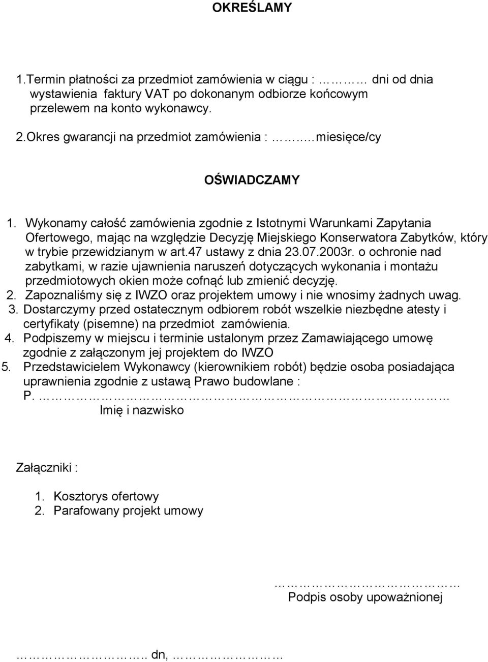 Wykonamy całość zamówienia zgodnie z Istotnymi Warunkami Zapytania Ofertowego, mając na względzie Decyzję Miejskiego Konserwatora Zabytków, który w trybie przewidzianym w art.47 ustawy z dnia 23.07.