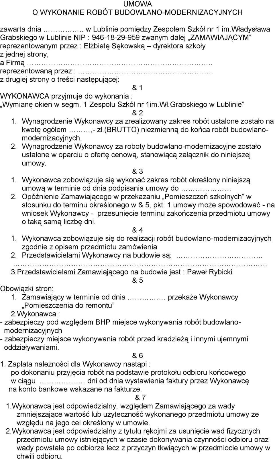 . z drugiej strony o treści następującej: & 1 WYKONAWCA przyjmuje do wykonania : Wymianę okien w segm. 1 Zespołu Szkół nr 1im.Wł.Grabskiego w Lublinie & 2 1.