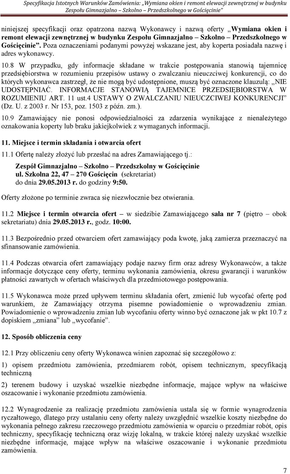 8 W przypadku, gdy informacje składane w trakcie postępowania stanowią tajemnicę przedsiębiorstwa w rozumieniu przepisów ustawy o zwalczaniu nieuczciwej konkurencji, co do których wykonawca