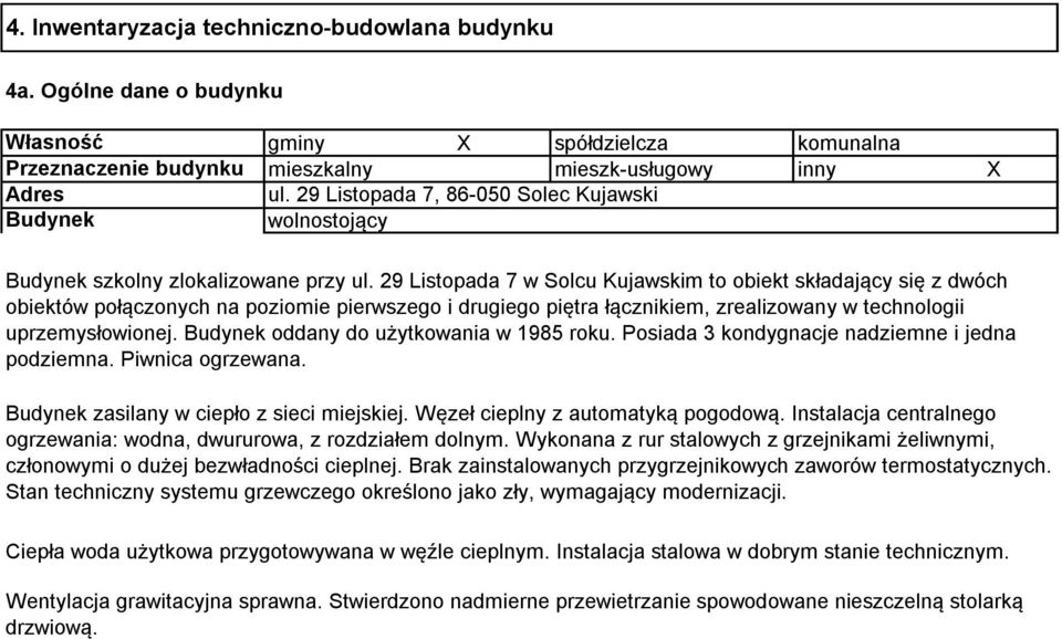 29 Listopada 7 w Solcu Kujawskim to obiekt składający się z dwóch obiektów połączonych na poziomie pierwszego i drugiego piętra łącznikiem, zrealizowany w technologii uprzemysłowionej.