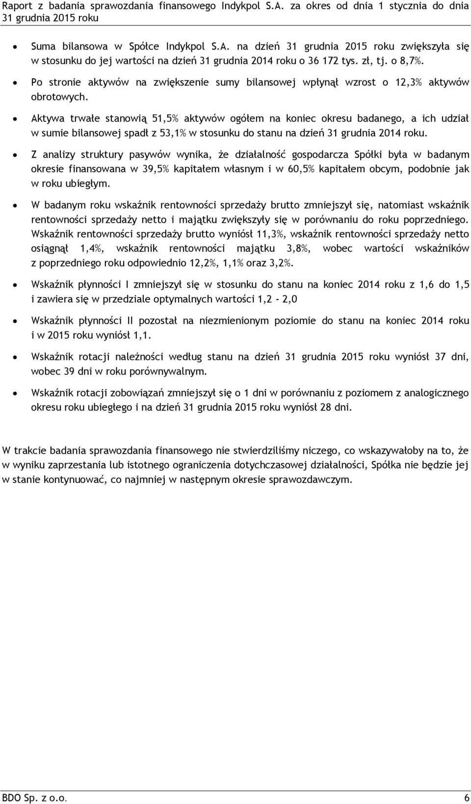 Aktywa trwałe stanowią 51,5% aktywów ogółem na koniec okresu badanego, a ich udział w sumie bilansowej spadł z 53,1% w stosunku do stanu na dzień 31 grudnia 2014 roku.