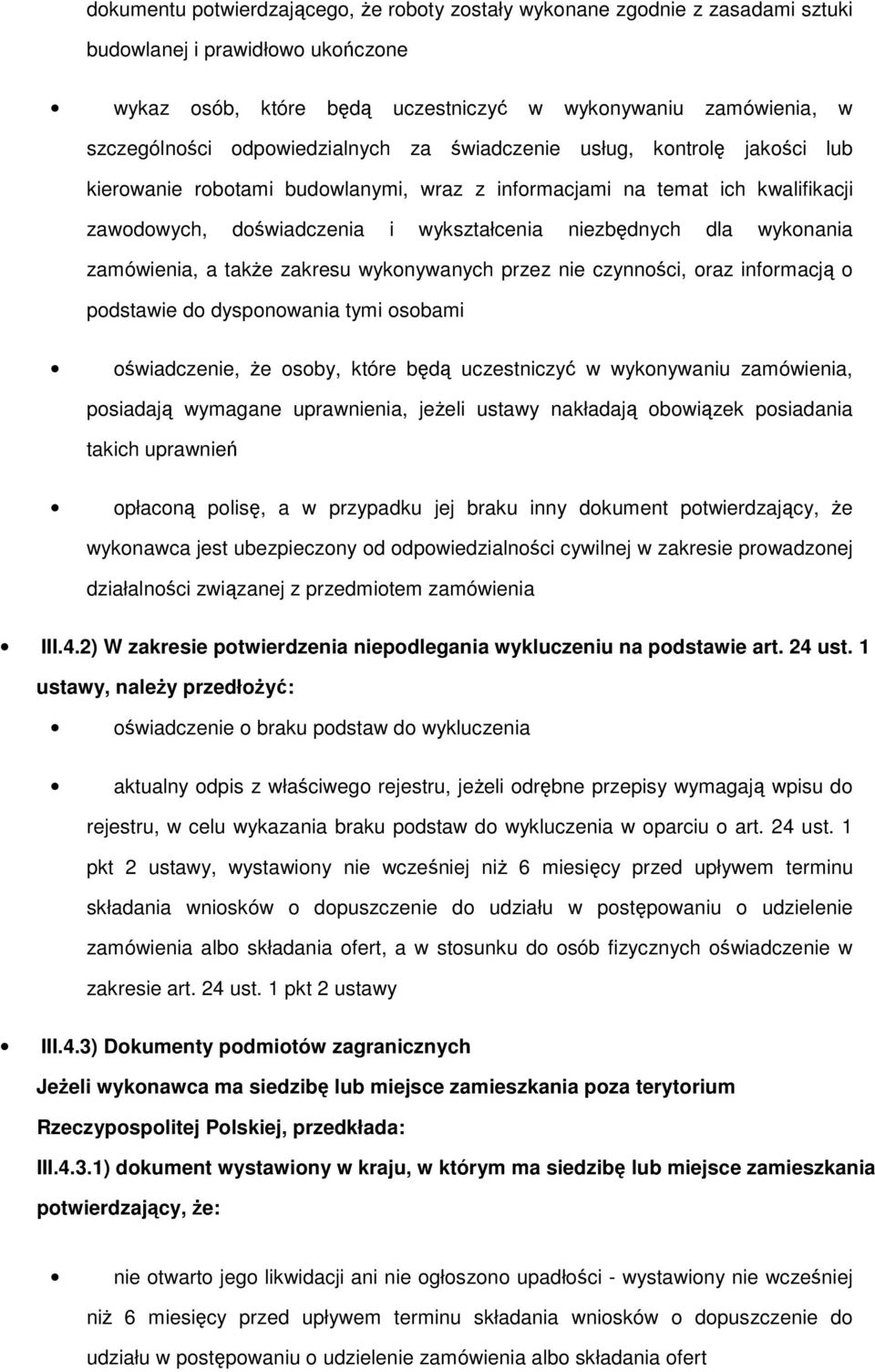 wykonania zamówienia, a takŝe zakresu wykonywanych przez nie czynności, oraz informacją o podstawie do dysponowania tymi osobami oświadczenie, Ŝe osoby, które będą uczestniczyć w wykonywaniu