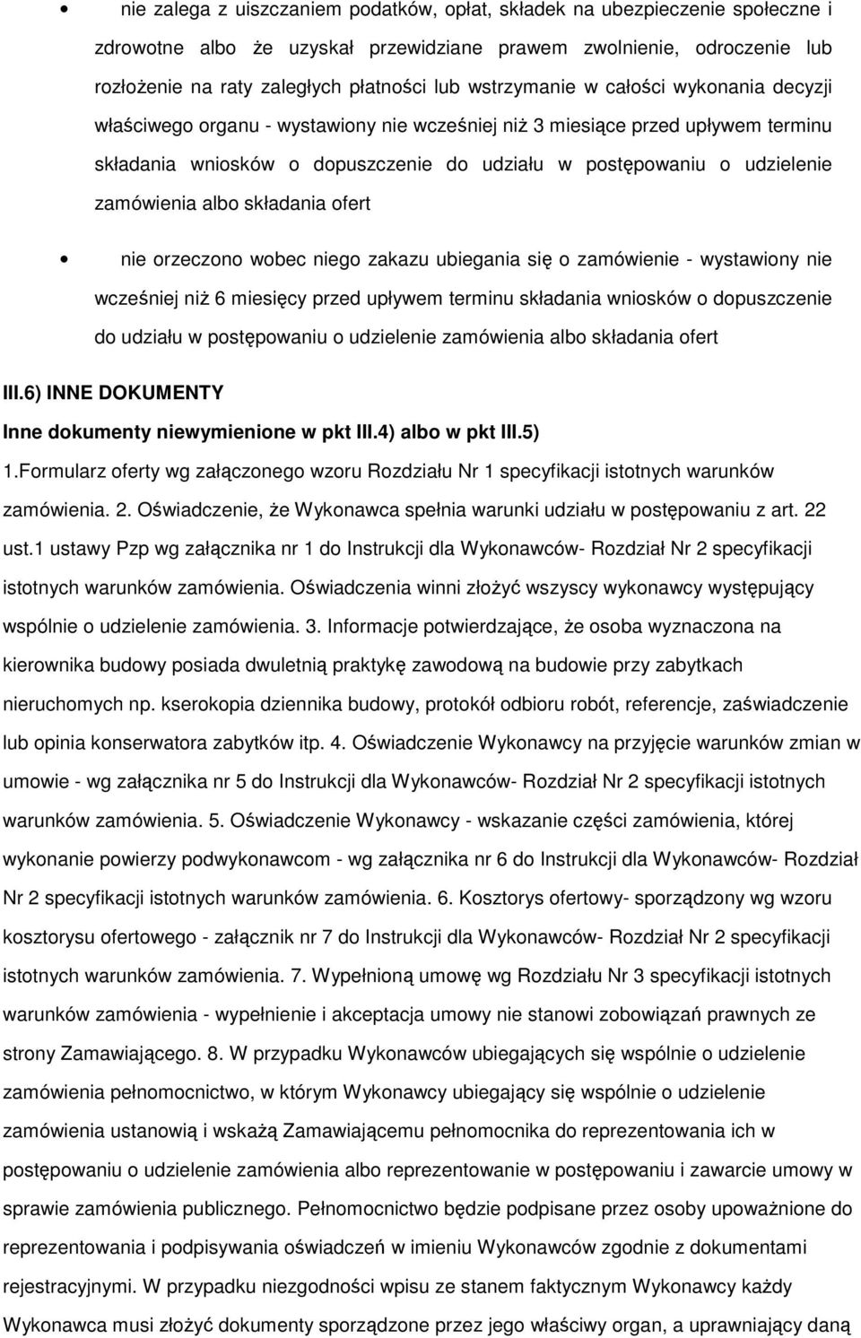 zamówienia albo składania ofert nie orzeczono wobec niego zakazu ubiegania się o zamówienie - wystawiony nie wcześniej niŝ 6 miesięcy przed upływem terminu składania wniosków o dopuszczenie do