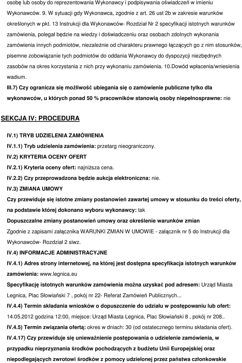 niezaleŝnie od charakteru prawnego łączących go z nim stosunków, pisemne zobowiązanie tych podmiotów do oddania Wykonawcy do dyspozycji niezbędnych zasobów na okres korzystania z nich przy wykonaniu